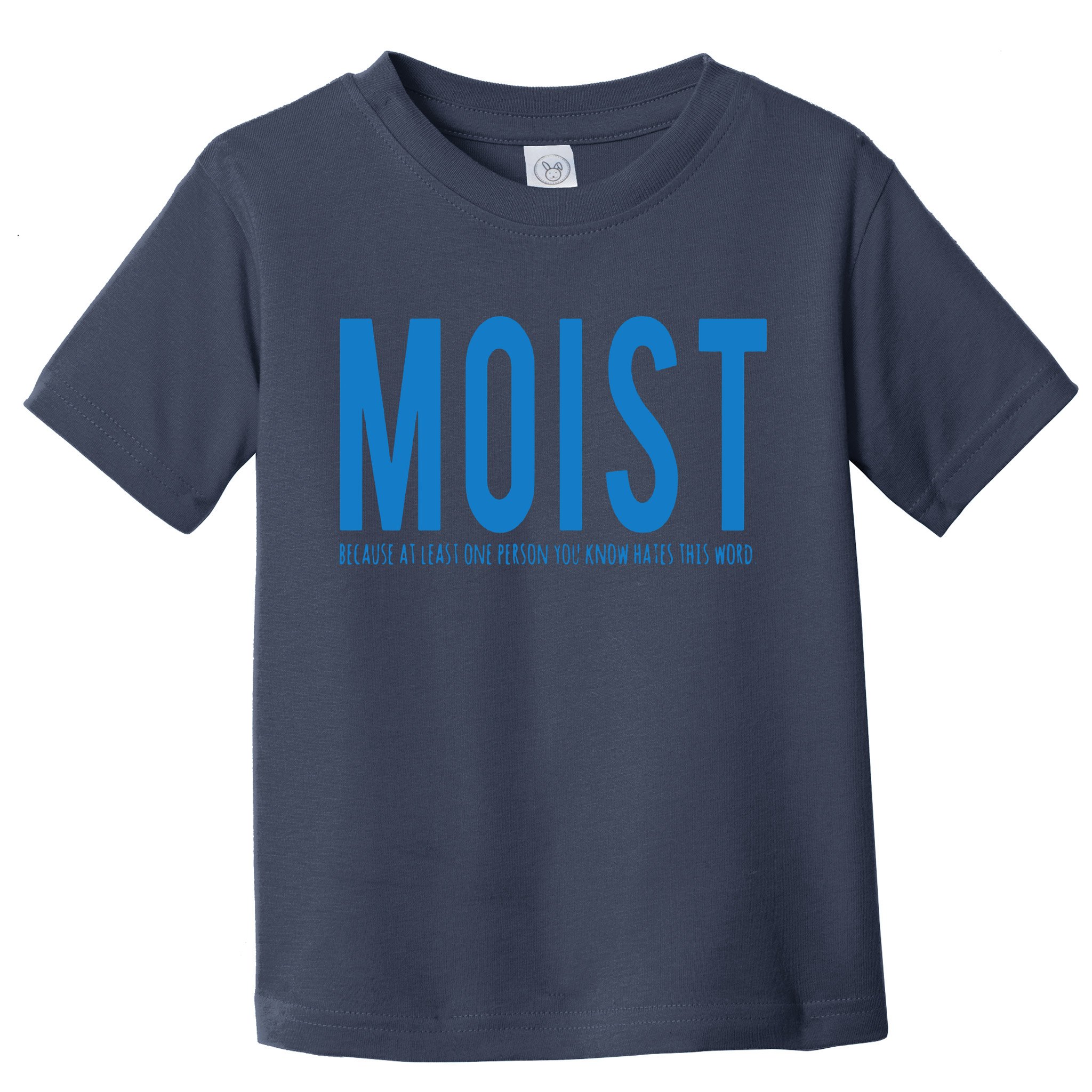 Moist Because Someone Hates This Word Toddler T-Shirt