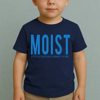 Moist Because Someone Hates This Word Toddler T-Shirt