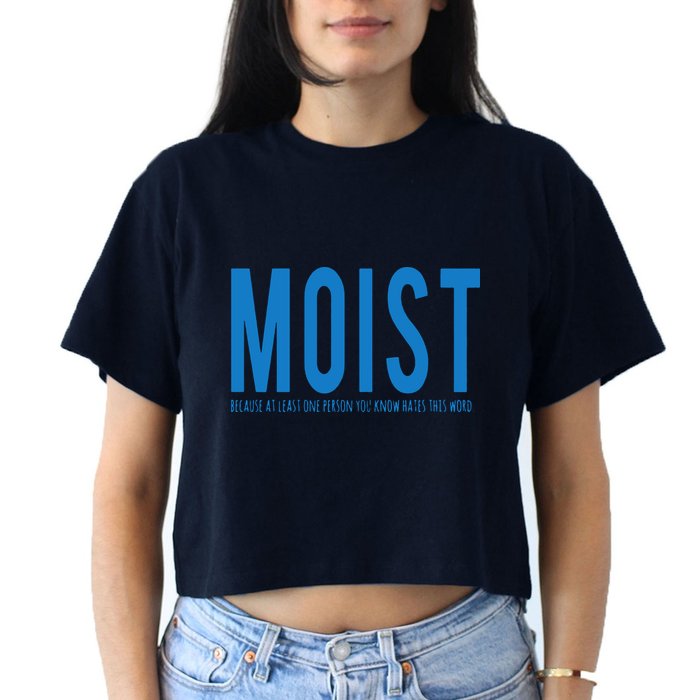 Moist Because Someone Hates This Word Women's Crop Top Tee