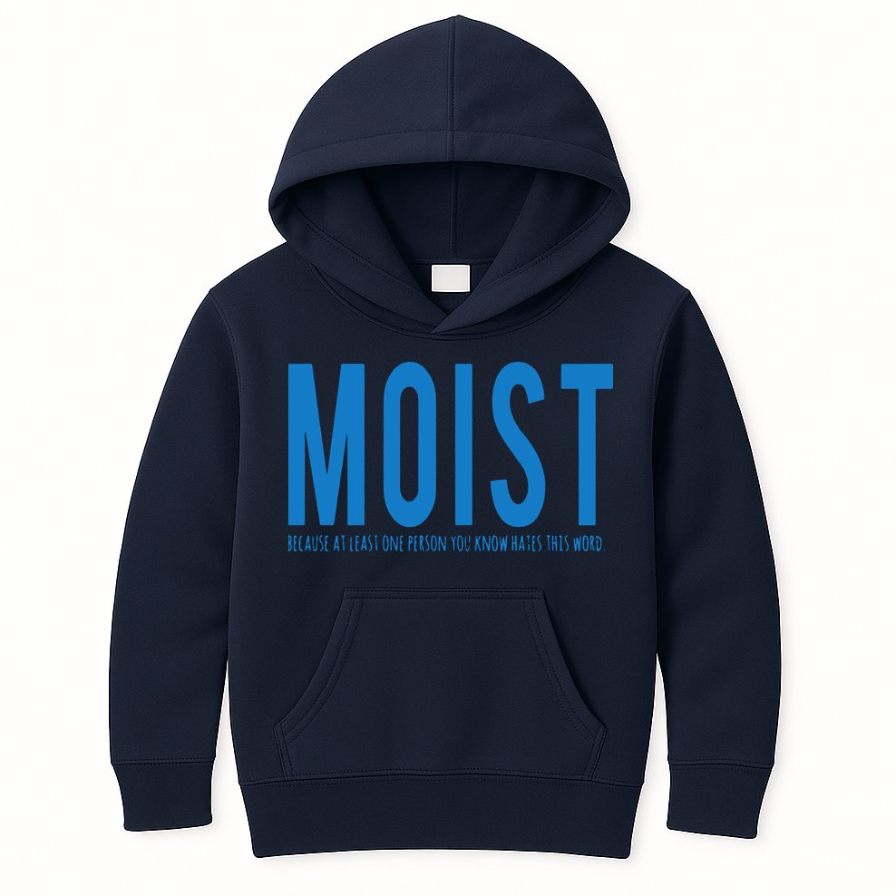 Moist Because Someone Hates This Word Kids Hoodie