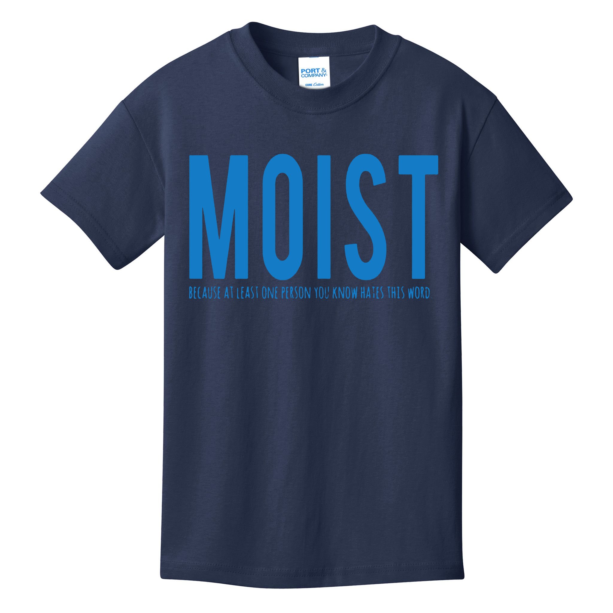 Moist Because Someone Hates This Word Kids T-Shirt