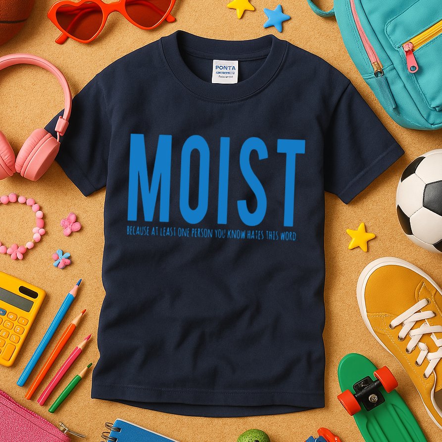 Moist Because Someone Hates This Word Kids T-Shirt