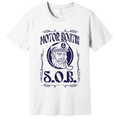 Motor Boating Sob Funny Motorboat Humor Captain Owner Premium T-Shirt