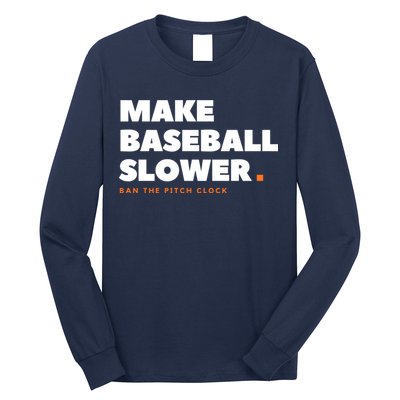 MAKE BASEBALL SLOWER Ban The Pitch Clock Humor Funny Long Sleeve Shirt
