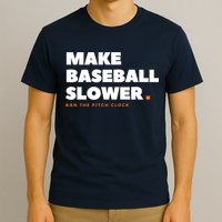 MAKE BASEBALL SLOWER Ban The Pitch Clock Humor Funny T-Shirt
