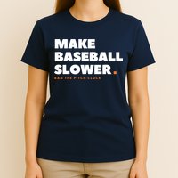 MAKE BASEBALL SLOWER Ban The Pitch Clock Humor Funny T-Shirt