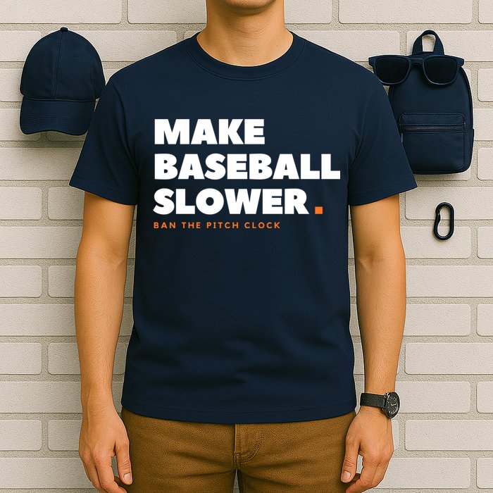MAKE BASEBALL SLOWER Ban The Pitch Clock Humor Funny T-Shirt