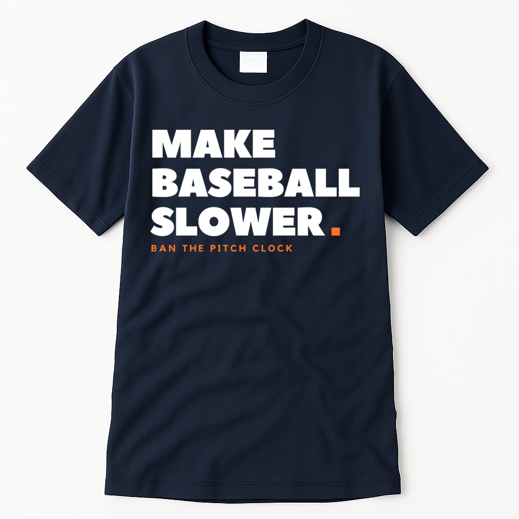 MAKE BASEBALL SLOWER Ban The Pitch Clock Humor Funny Tall T-Shirt