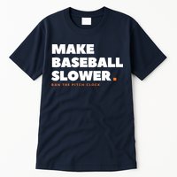 MAKE BASEBALL SLOWER Ban The Pitch Clock Humor Funny Tall T-Shirt