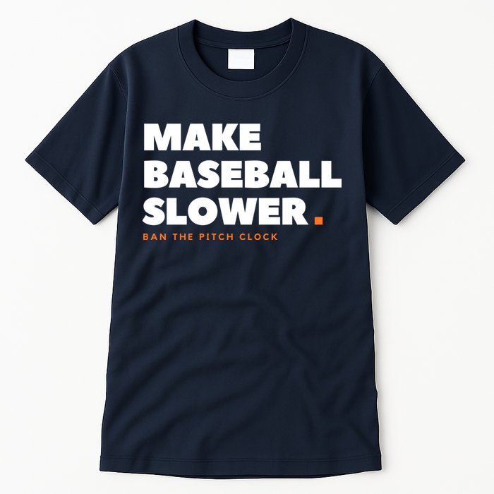 MAKE BASEBALL SLOWER Ban The Pitch Clock Humor Funny Tall T-Shirt