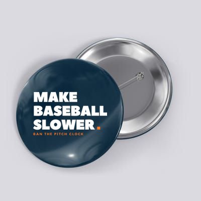 MAKE BASEBALL SLOWER Ban The Pitch Clock Humor Funny Button