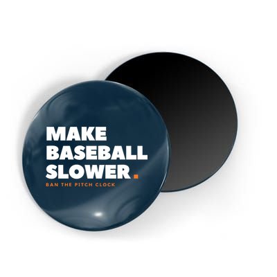 MAKE BASEBALL SLOWER Ban The Pitch Clock Humor Funny Magnet