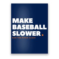 MAKE BASEBALL SLOWER Ban The Pitch Clock Humor Funny Poster