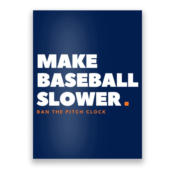 MAKE BASEBALL SLOWER Ban The Pitch Clock Humor Funny Poster
