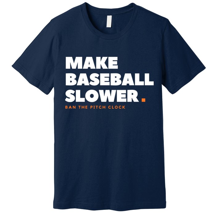 MAKE BASEBALL SLOWER Ban The Pitch Clock Humor Funny Premium T-Shirt