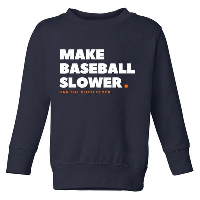 MAKE BASEBALL SLOWER Ban The Pitch Clock Humor Funny Toddler Sweatshirt