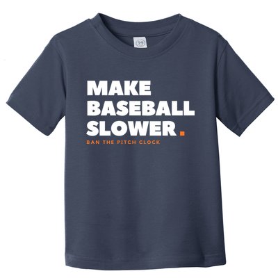 MAKE BASEBALL SLOWER Ban The Pitch Clock Humor Funny Toddler T-Shirt
