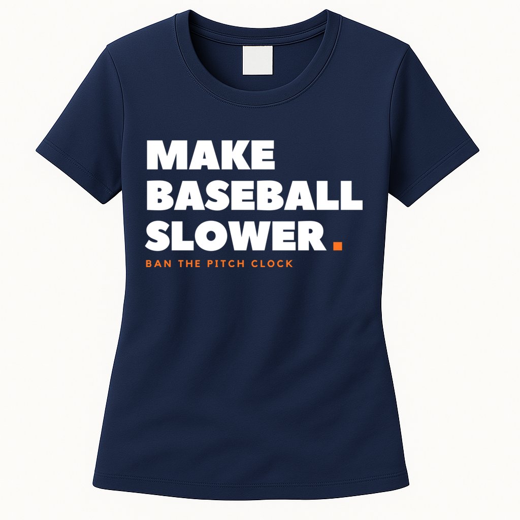 MAKE BASEBALL SLOWER Ban The Pitch Clock Humor Funny Womens T-Shirt