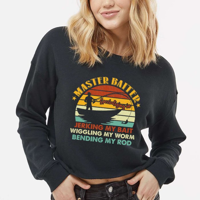 Master Baiter Specializing In Jerking My Bait Funny Fishing Cropped Pullover Crew