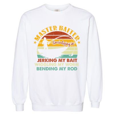 Master Baiter Specializing In Jerking My Bait Funny Fishing Garment-Dyed Sweatshirt