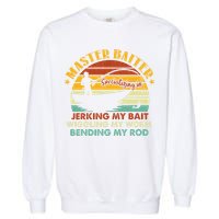 Master Baiter Specializing In Jerking My Bait Funny Fishing Garment-Dyed Sweatshirt
