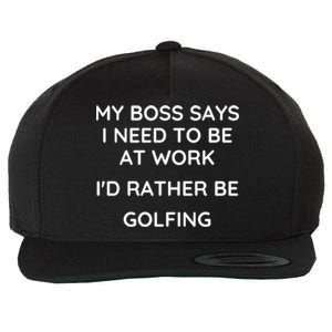 My Boss Says I Need To Work Id Rather Be Golfing Cool Gift Wool Snapback Cap