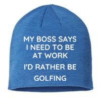 My Boss Says I Need To Work Id Rather Be Golfing Cool Gift Sustainable Beanie