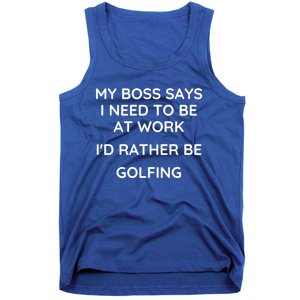 My Boss Says I Need To Work Id Rather Be Golfing Cool Gift Tank Top