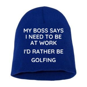 My Boss Says I Need To Work Id Rather Be Golfing Cool Gift Short Acrylic Beanie