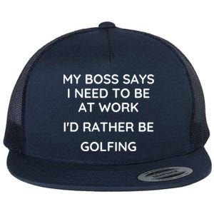 My Boss Says I Need To Work Id Rather Be Golfing Cool Gift Flat Bill Trucker Hat