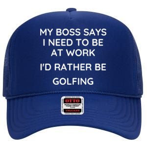 My Boss Says I Need To Work Id Rather Be Golfing Cool Gift High Crown Mesh Back Trucker Hat