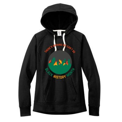 Motivational BHM Slogan ''There Is Nothing We Can't DoBlack History Month Quote Women's Fleece Hoodie