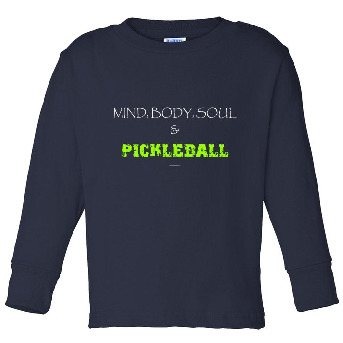 Mind Body Soul Pickleball Toddler Long Sleeve Shirt