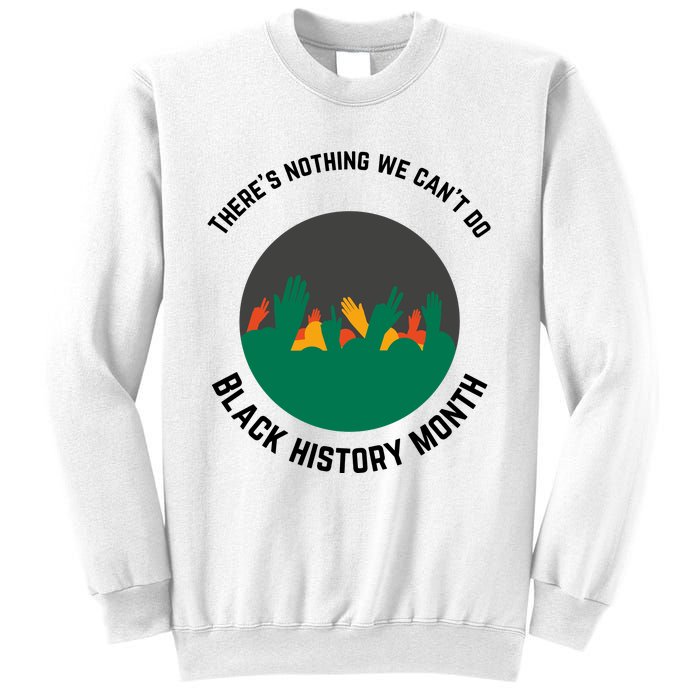 Motivational BHM Slogan ''There Is Nothing We Can't DoBlack History Month Quote Sweatshirt