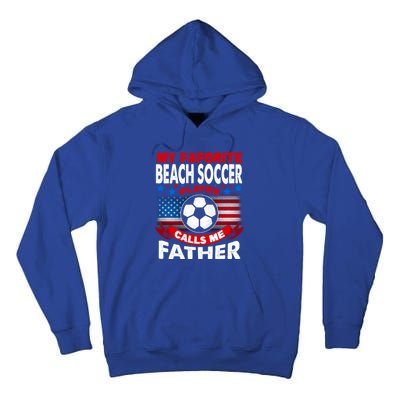 My Beach Soccer Player Calls Me Father Gift Tall Hoodie