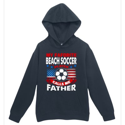 My Beach Soccer Player Calls Me Father Gift Urban Pullover Hoodie