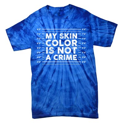 My Black Skin Color Is Not A Crime Police Metrics End Racism Cool Gift Tie-Dye T-Shirt