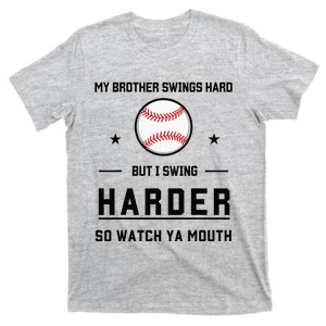 My Brother Swings Hard But I Swing Hard So Watch Ya Mouth T-Shirt