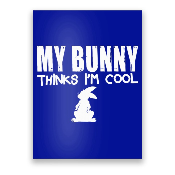 My Bunny Thinks IM Cool Rabbit Poster