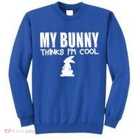 My Bunny Thinks IM Cool Rabbit Tall Sweatshirt
