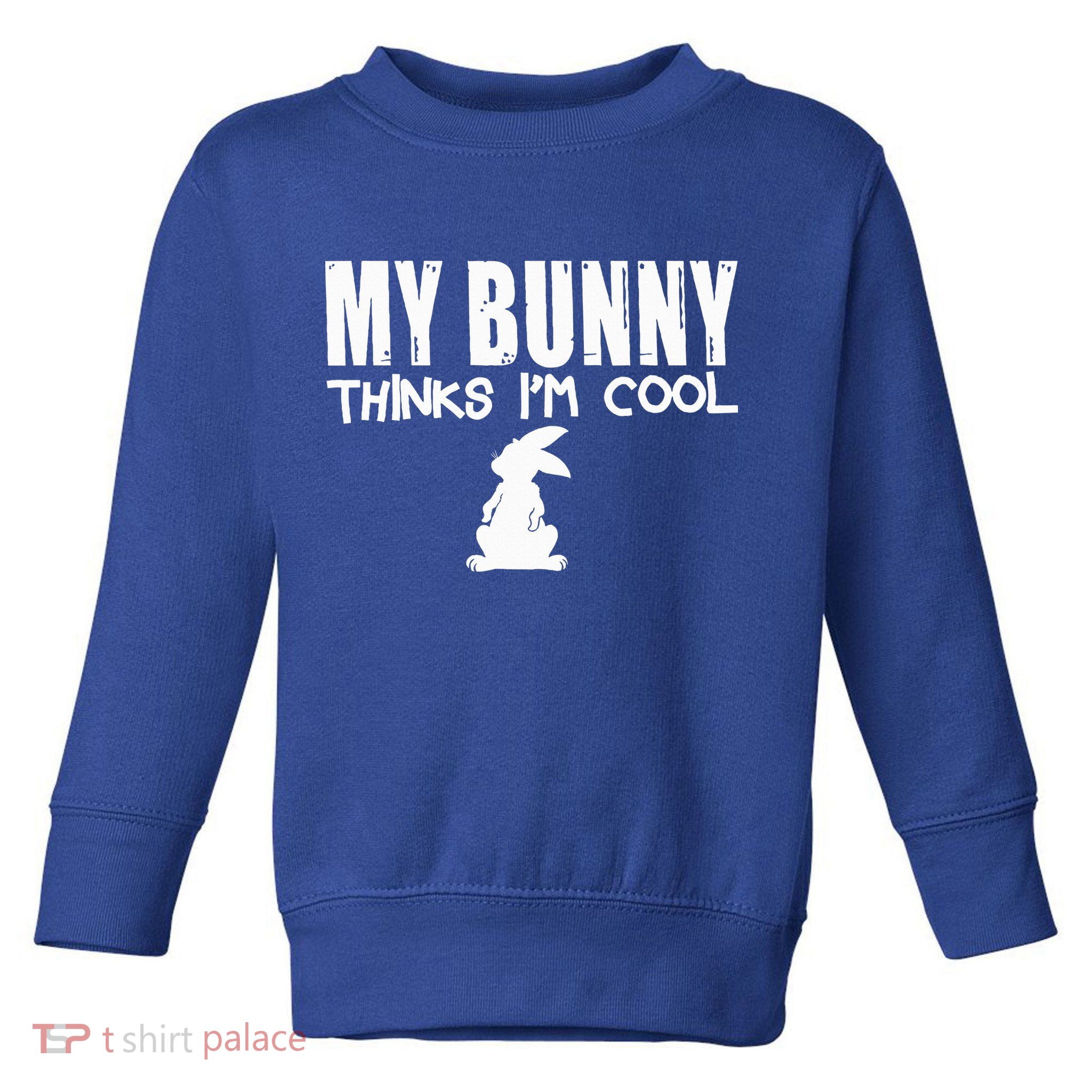 My Bunny Thinks IM Cool Rabbit Toddler Sweatshirt