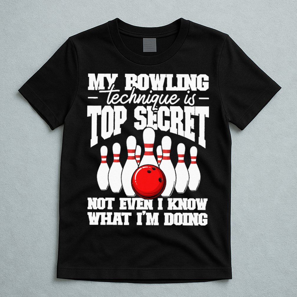 My Bowling Technique Is Top Secret Funny Bowling Bowler T-Shirt