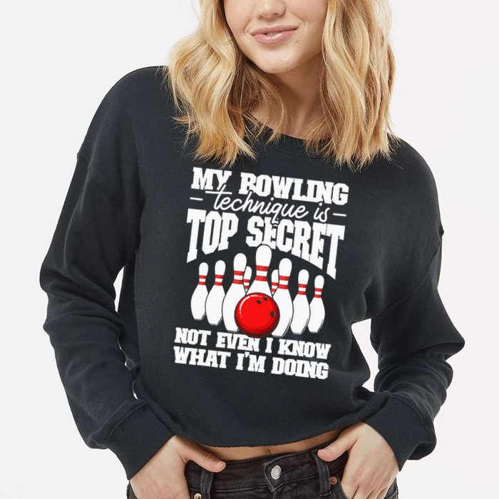 My Bowling Technique Is Top Secret Funny Bowling Bowler Cropped Pullover Crew