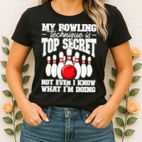 My Bowling Technique Is Top Secret Funny Bowling Bowler Womens T-Shirt