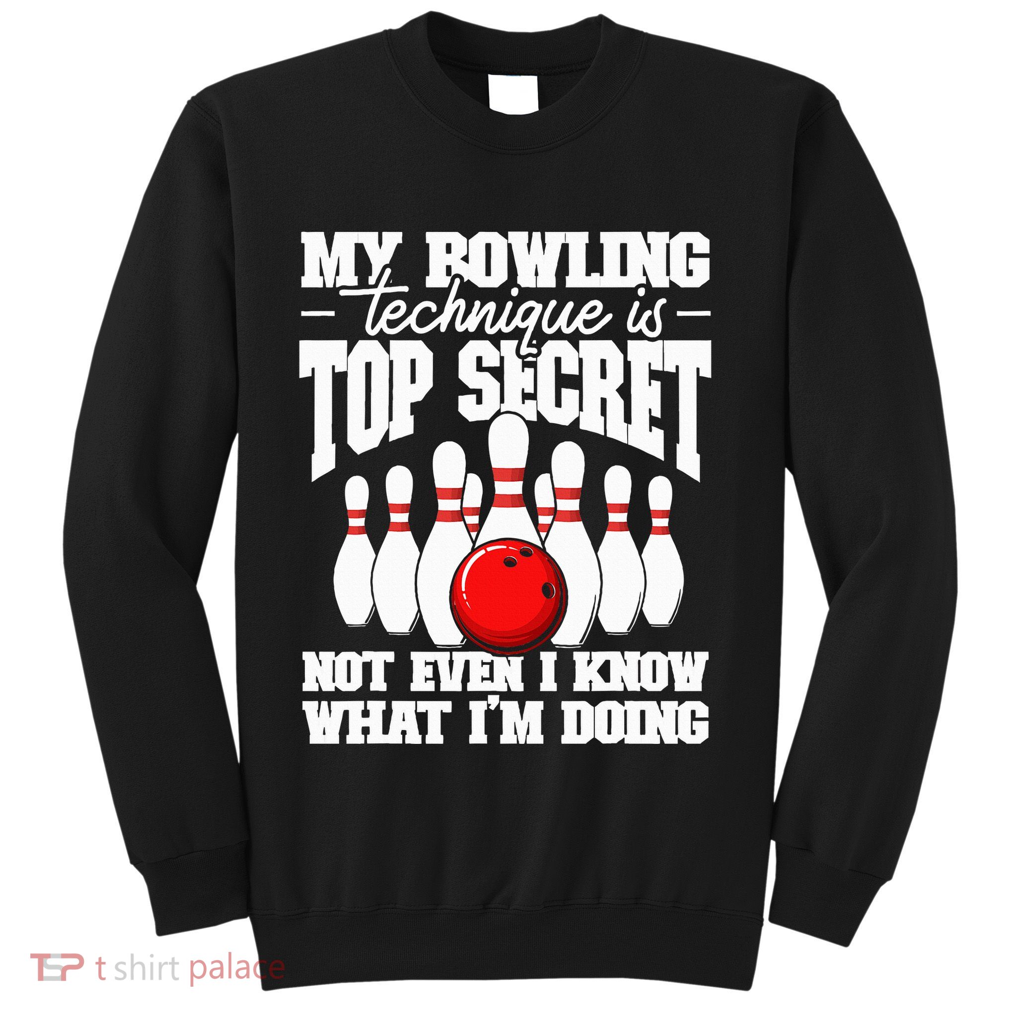 My Bowling Technique Is Top Secret Funny Bowling Bowler Sweatshirt