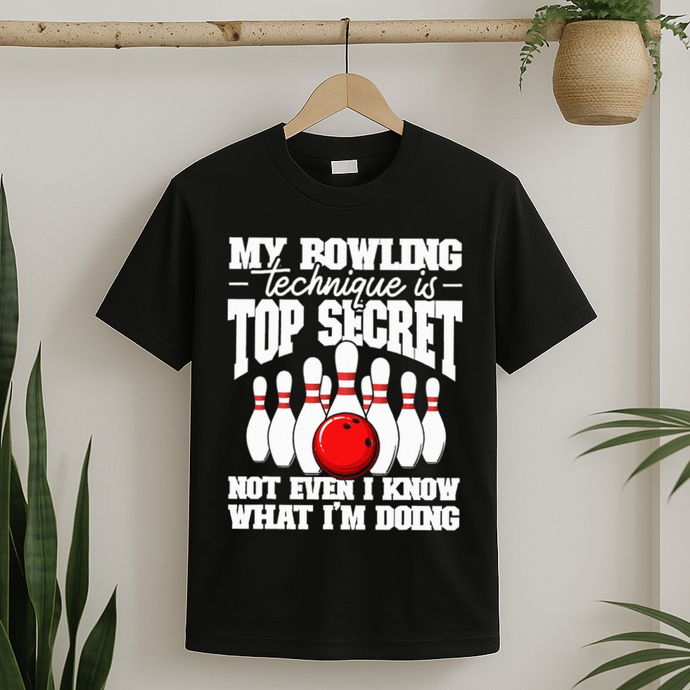 My Bowling Technique Is Top Secret Funny Bowling Bowler T-Shirt