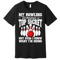 My Bowling Technique Is Top Secret Funny Bowling Bowler Premium T-Shirt