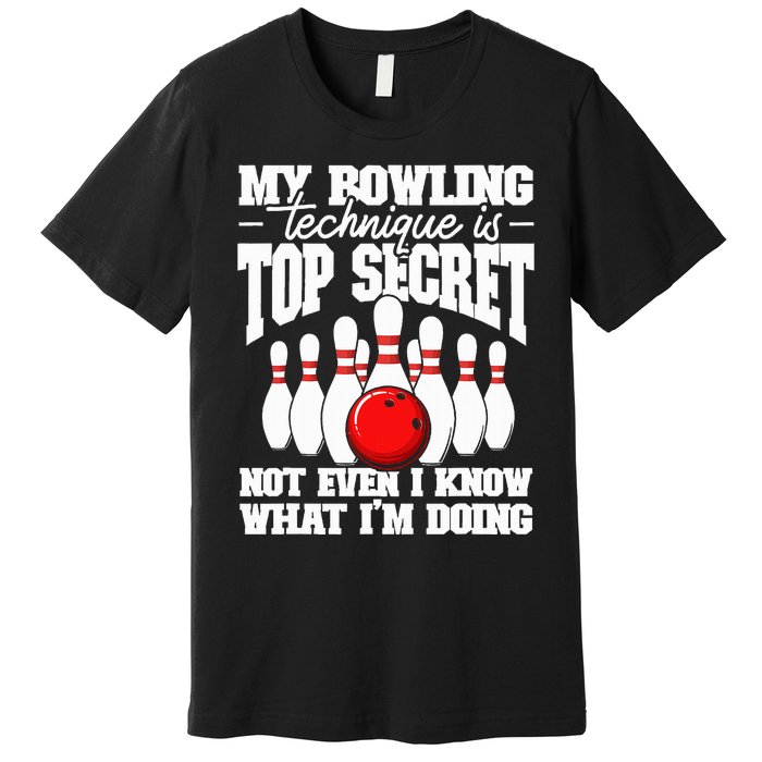 My Bowling Technique Is Top Secret Funny Bowling Bowler Premium T-Shirt