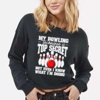 My Bowling Technique Is Top Secret Funny Bowling Bowler Cropped Pullover Crew