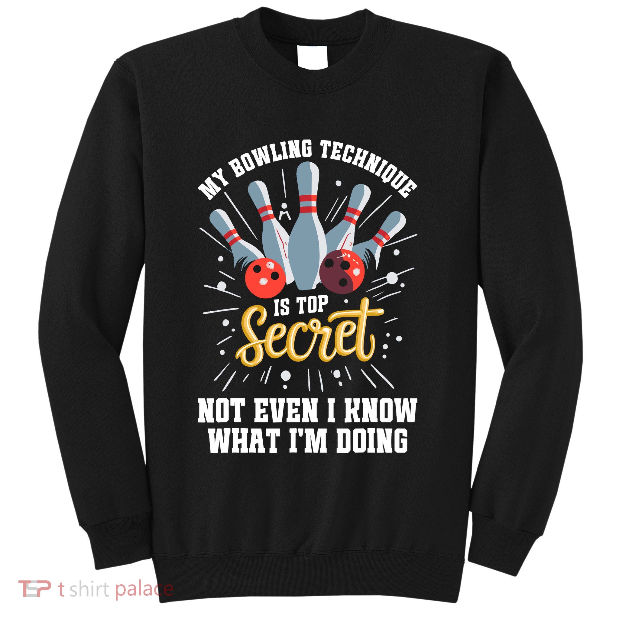 My Bowling Technique Is Top Secret Funny Bowling Bowler Sweatshirt